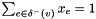 $ \sum_{e \in \delta^-(v)} x_e = 1 $