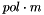$ pol \cdot m $