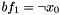 $ bf_1 = \neg x_0 $
